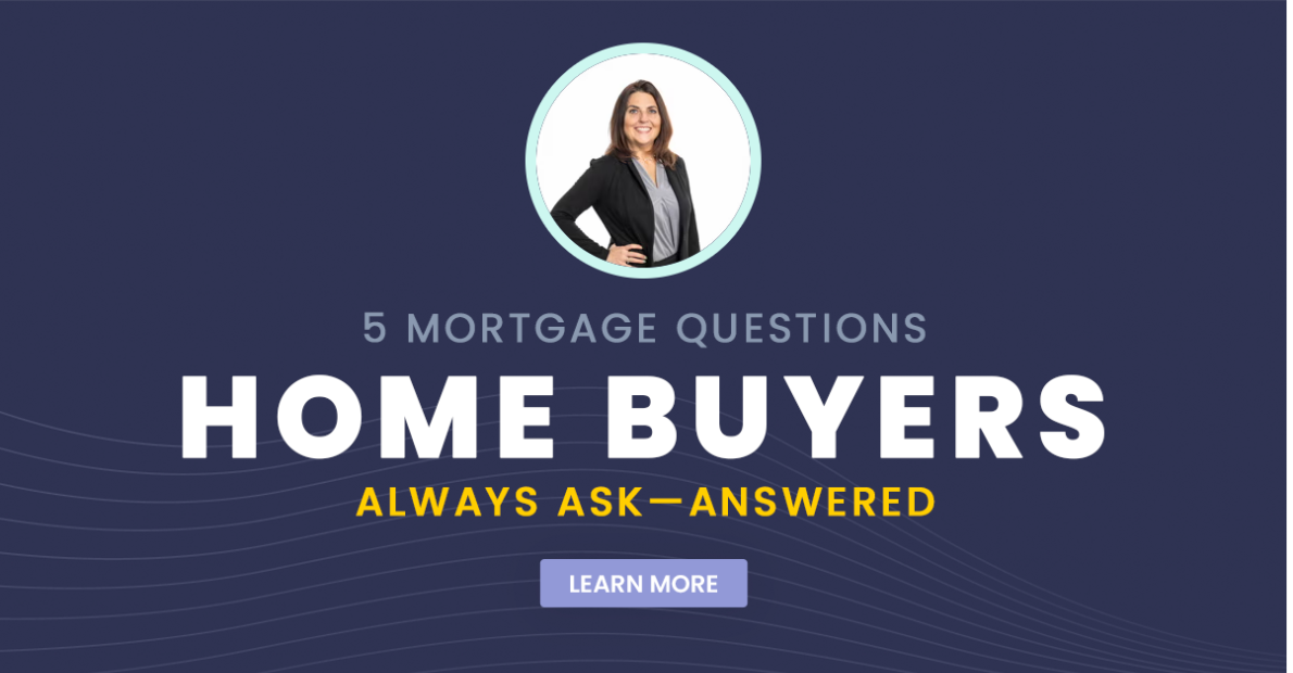 5 Mortgage Questions Home Buyers Always Ask
