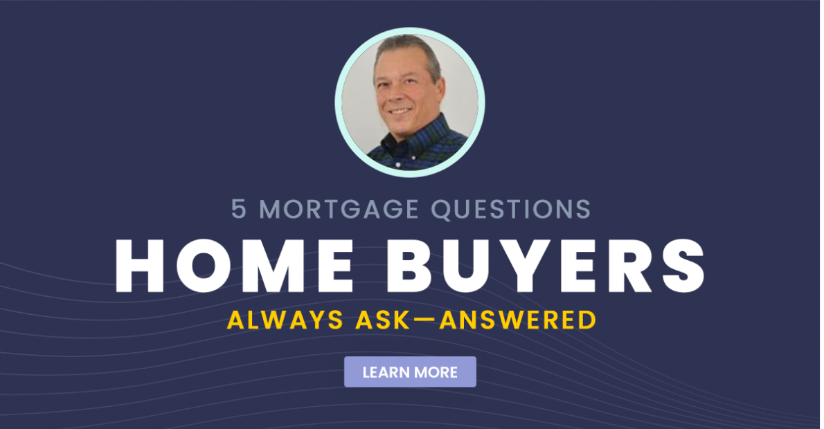 5 Mortgage Questions Home Buyers Always Ask