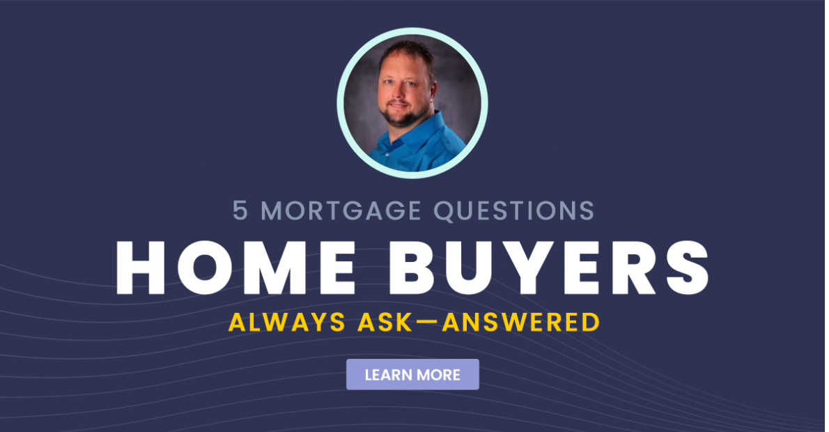 5 Mortgage Questions Home Buyers Always Ask