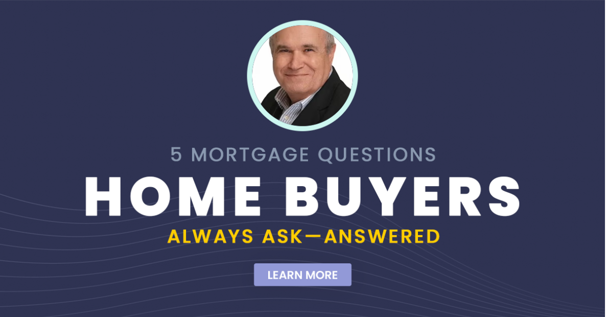 5 Mortgage Questions Home Buyers Always Ask