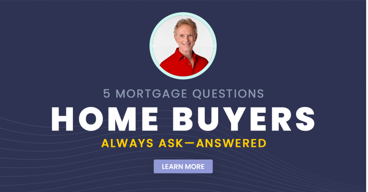 5 Mortgage Questions Home Buyers Always Ask