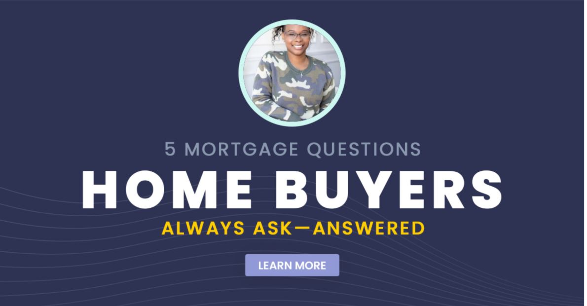 5 Mortgage Questions Home Buyers Always Ask
