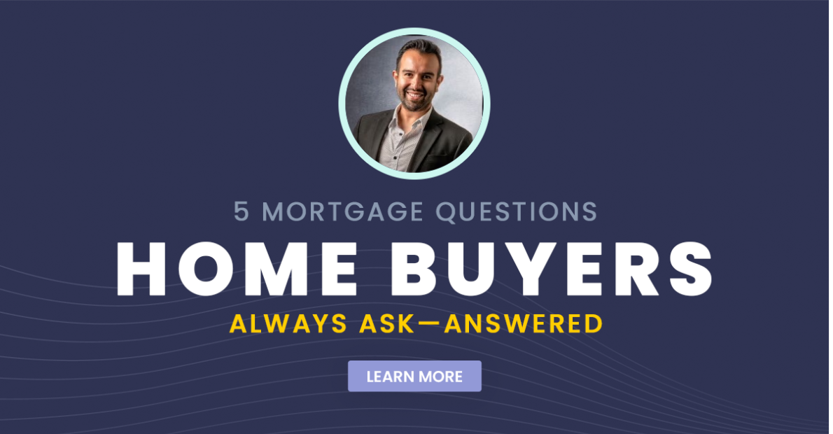 5 Mortgage Questions Home Buyers Always Ask