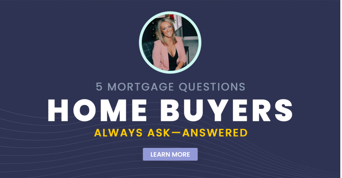 5 Mortgage Questions Home Buyers Always Ask
