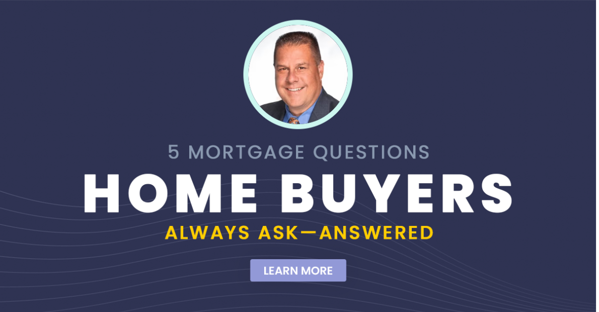 5 Mortgage Questions Home Buyers Always Ask