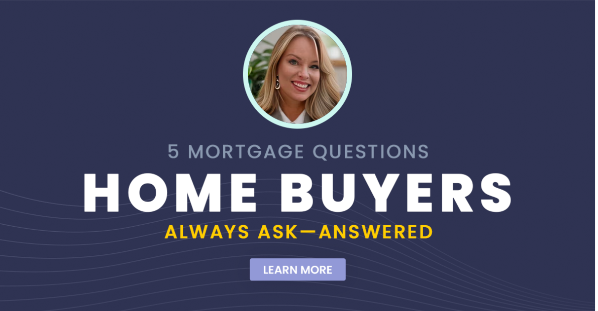 5 Mortgage Questions Home Buyers Always Ask
