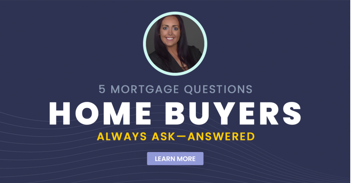 5 Mortgage Questions Home Buyers Always Ask