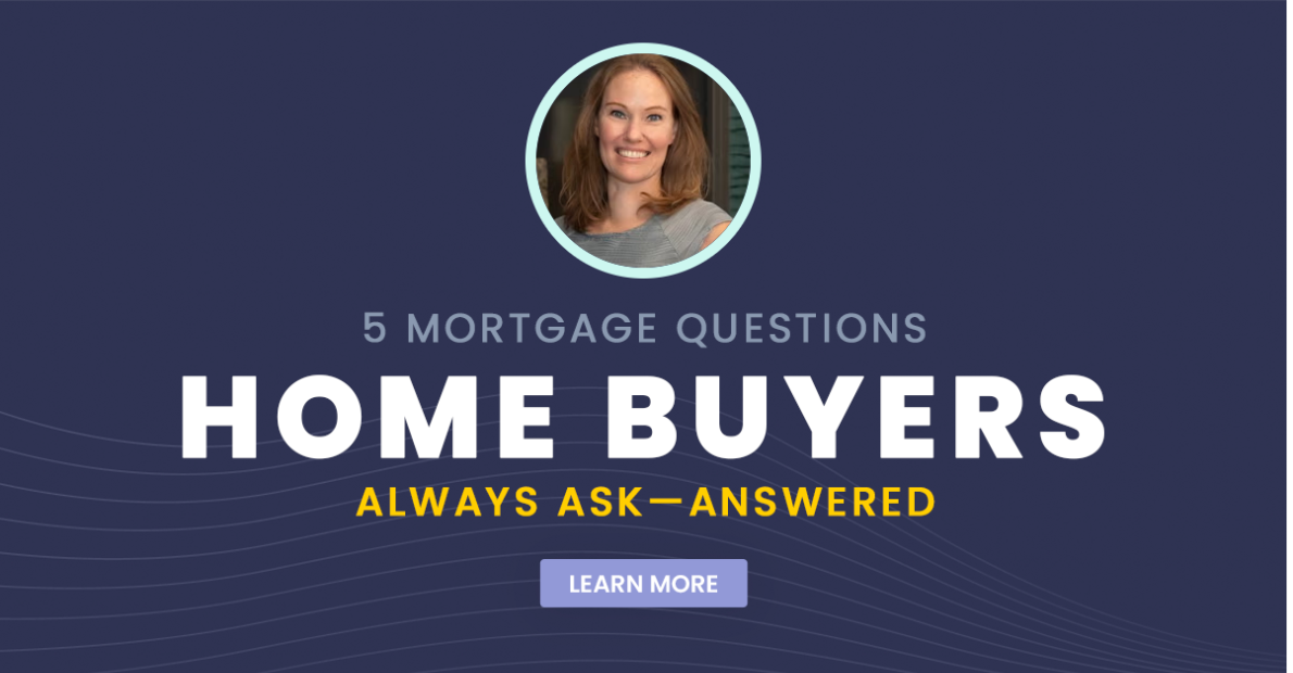 5 Mortgage Questions Home Buyers Always Ask