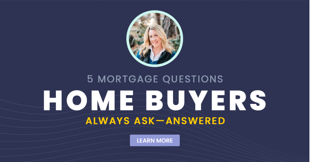 5 Mortgage Questions Home Buyers Always Ask