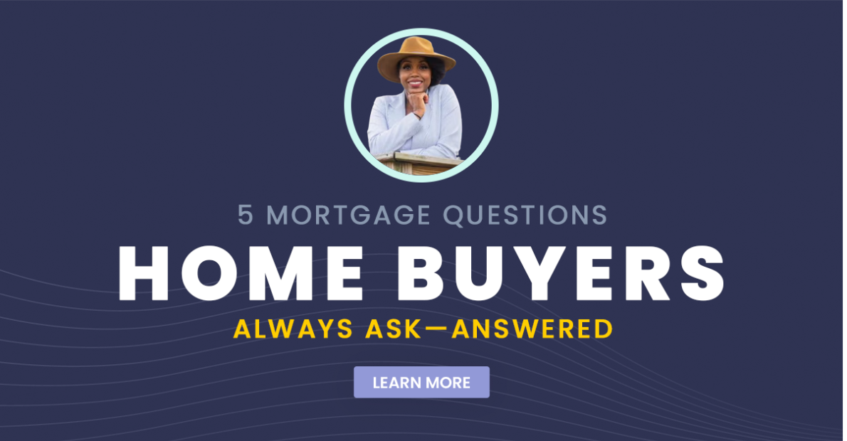 5 Mortgage Questions Home Buyers Always Ask