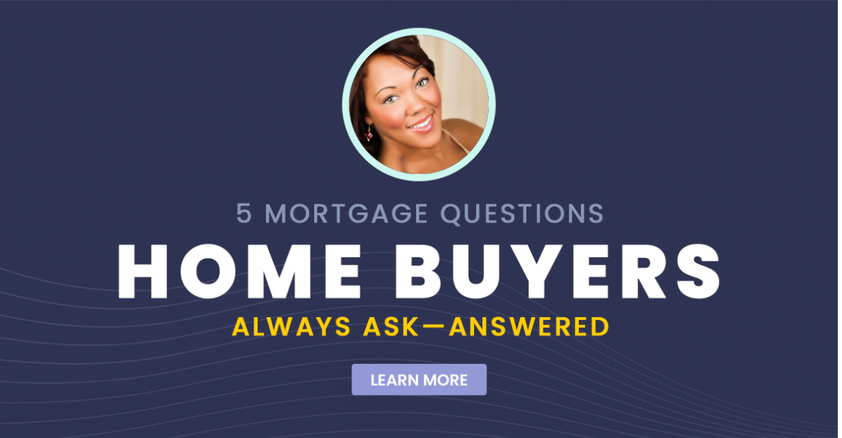 5 Mortgage Questions Home Buyers Always Ask