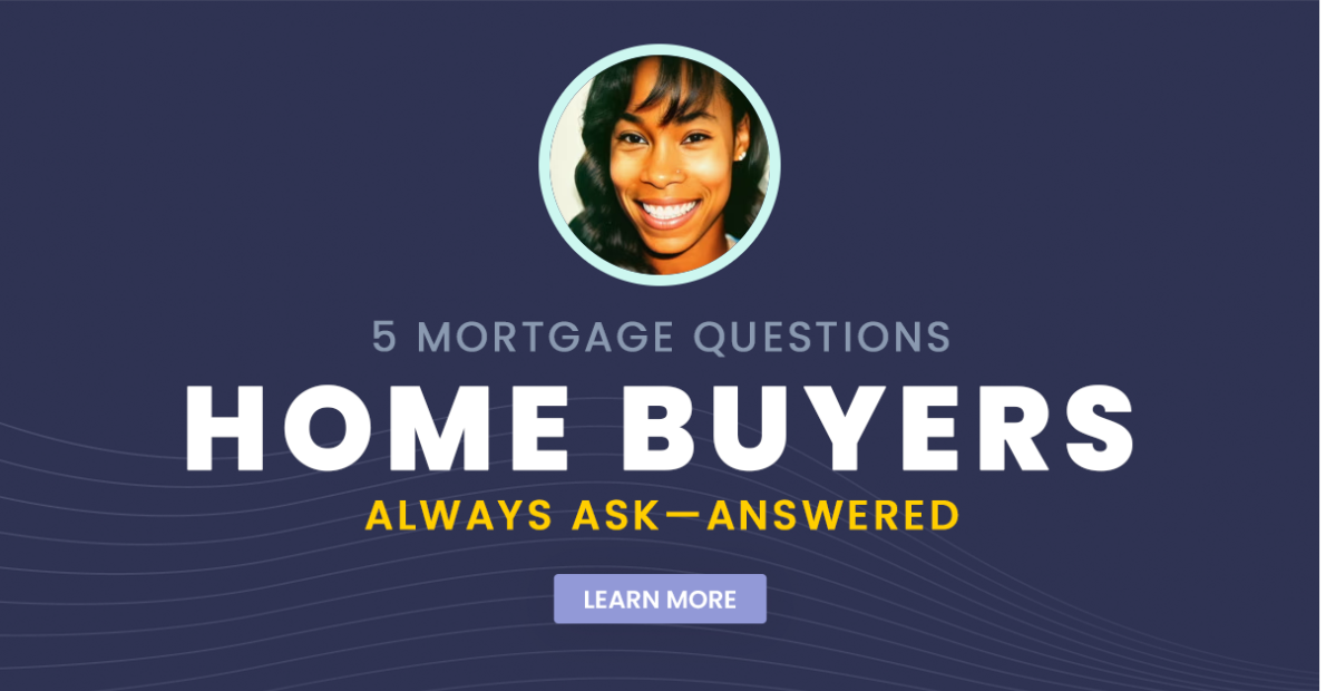 5 Mortgage Questions Home Buyers Always Ask