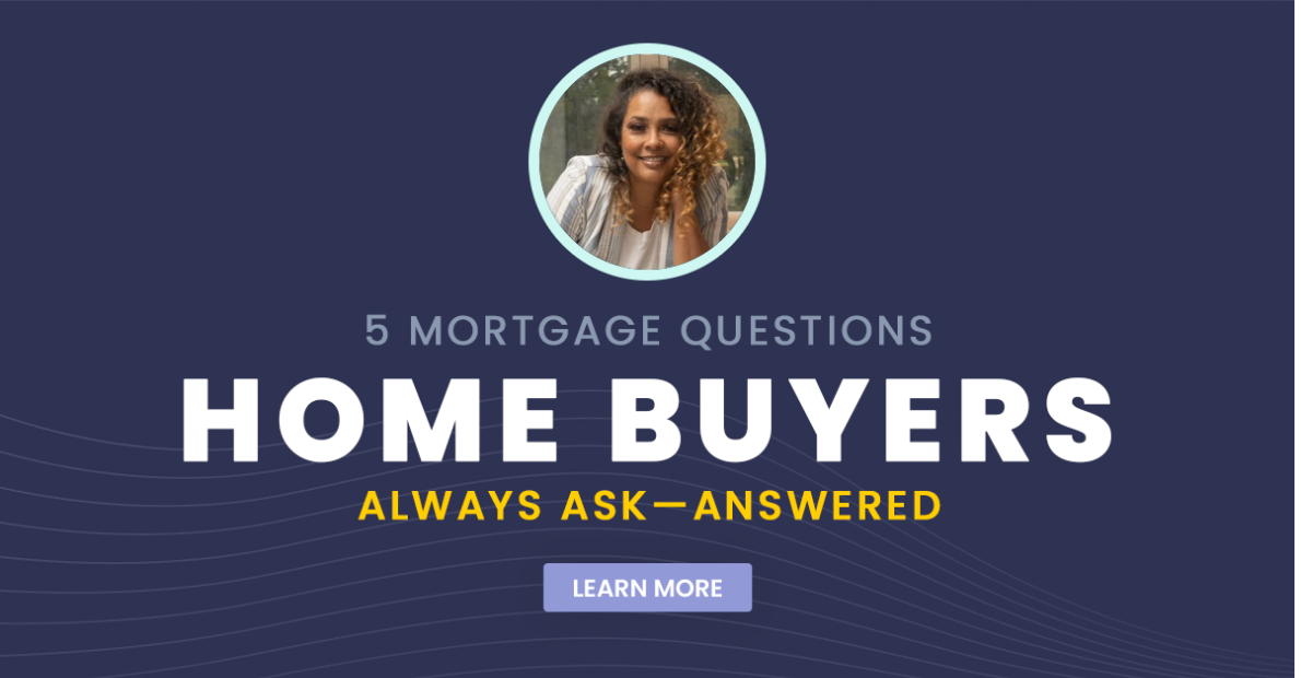 5 Mortgage Questions Home Buyers Always Ask