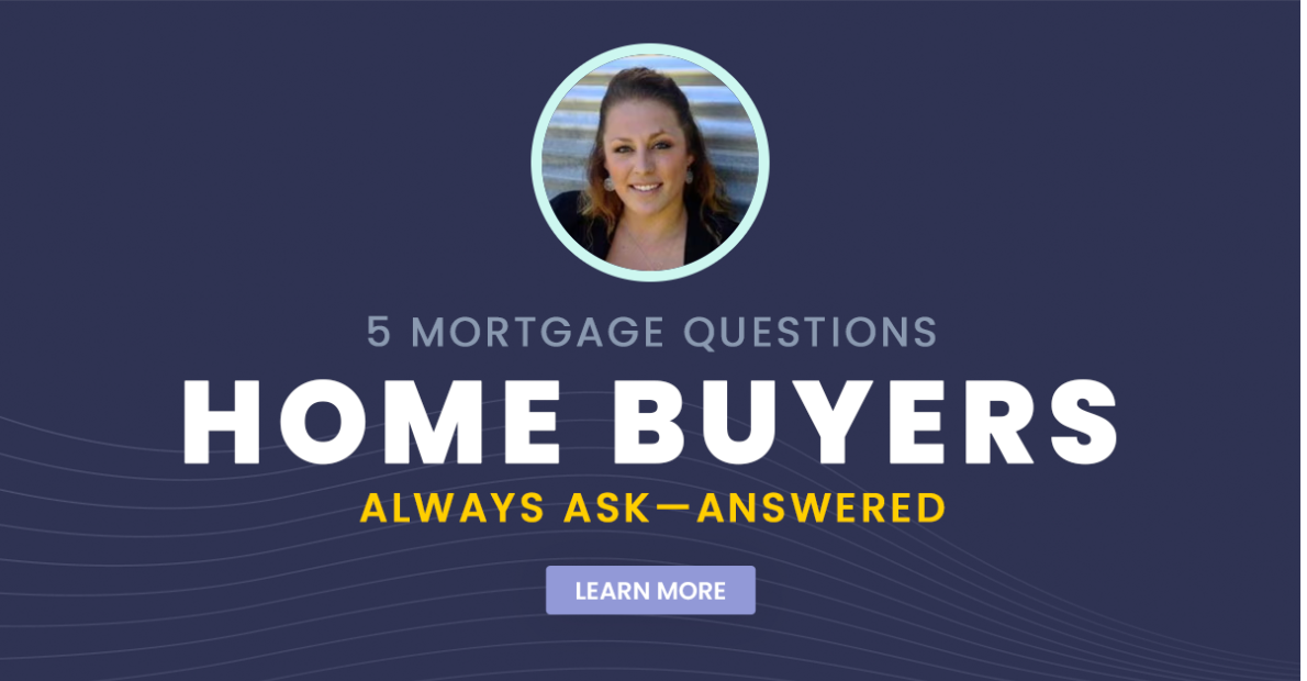 5 Mortgage Questions Home Buyers Always Ask