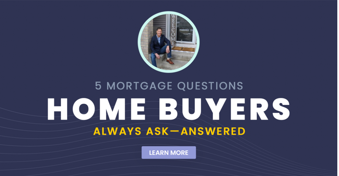 5 Mortgage Questions Home Buyers Always Ask