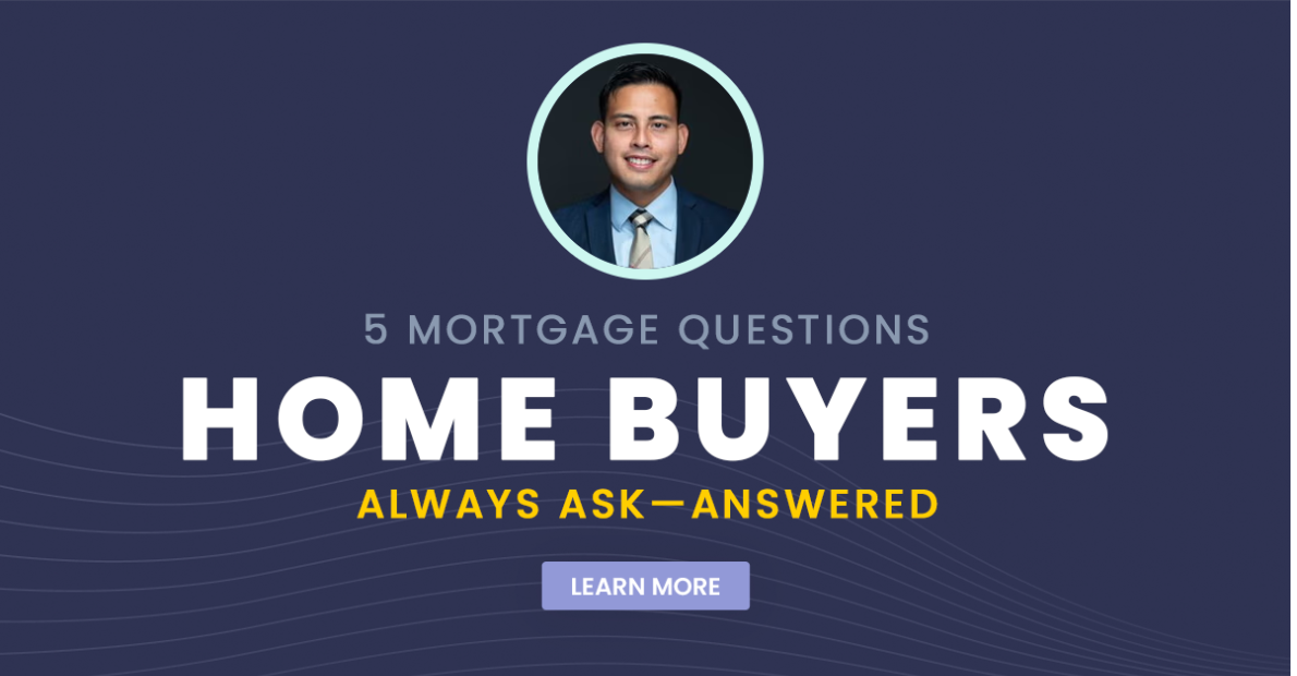 5 Mortgage Questions Home Buyers Always Ask