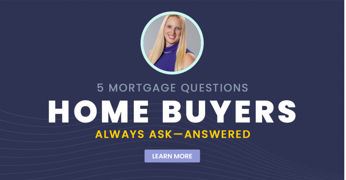 5 Mortgage Questions Home Buyers Always Ask
