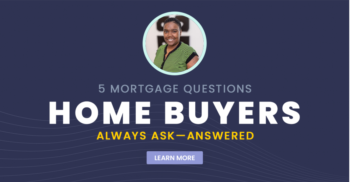 5 Mortgage Questions Home Buyers Always Ask