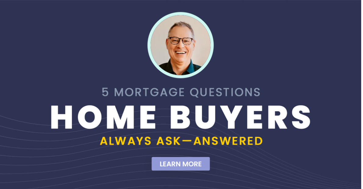 5 Mortgage Questions Home Buyers Always Ask