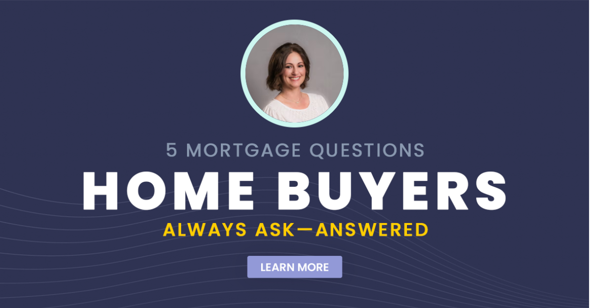 5 Mortgage Questions Home Buyers Always Ask