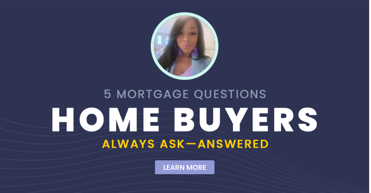 5 Mortgage Questions Home Buyers Always Ask
