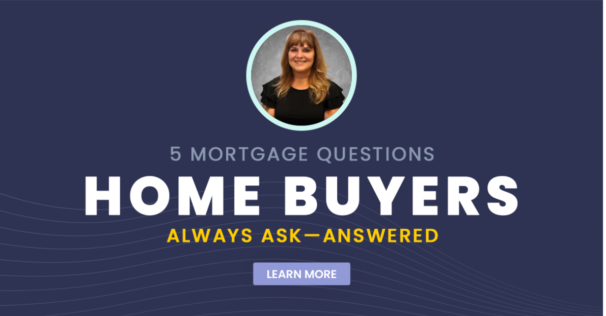 5 Mortgage Questions Home Buyers Always Ask