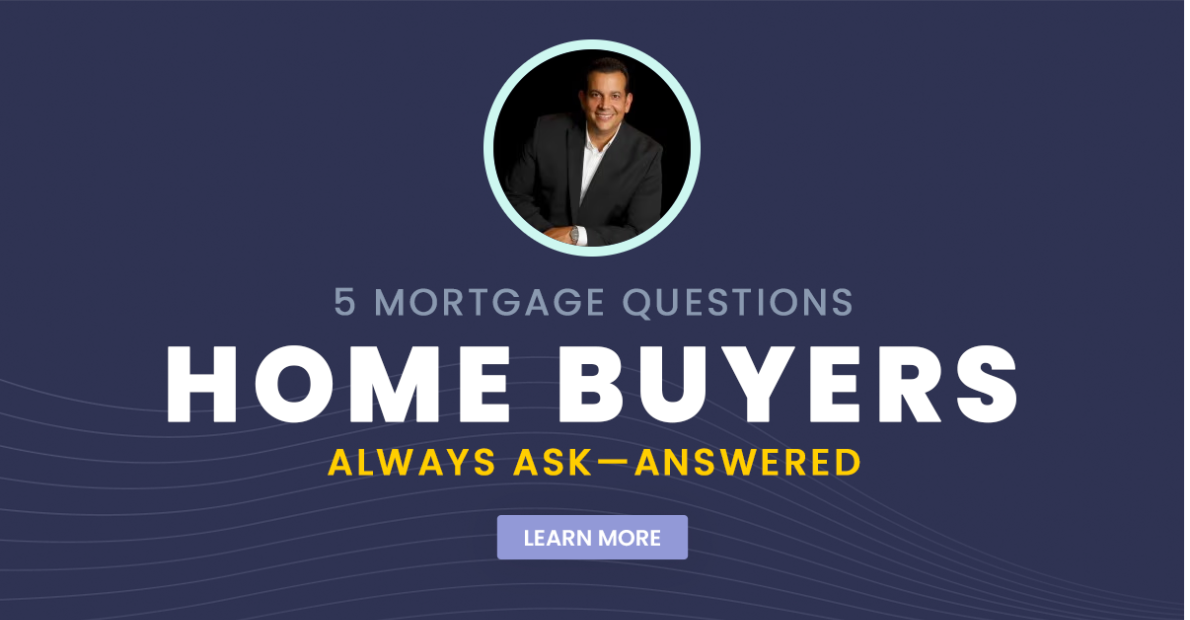 5 Mortgage Questions Home Buyers Always Ask