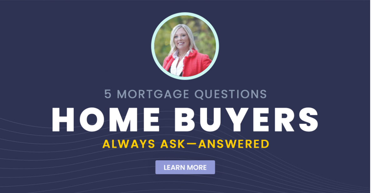 5 Mortgage Questions Home Buyers Always Ask
