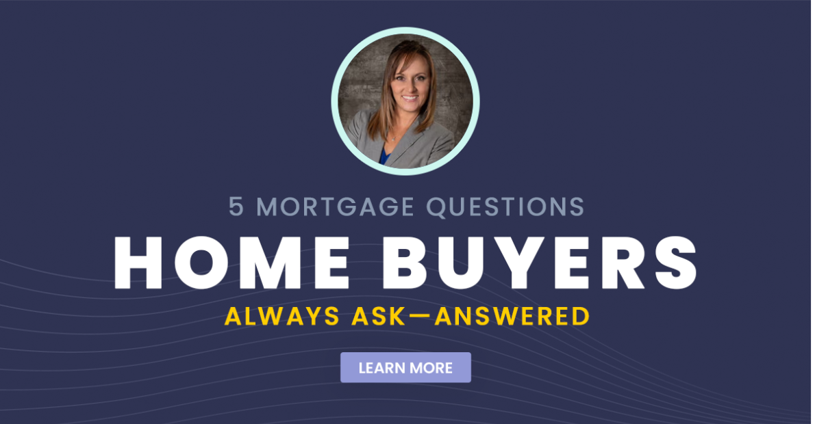 5 Mortgage Questions Home Buyers Always Ask