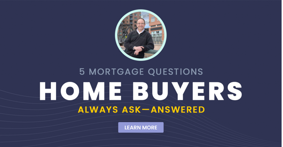 5 Mortgage Questions Home Buyers Always Ask