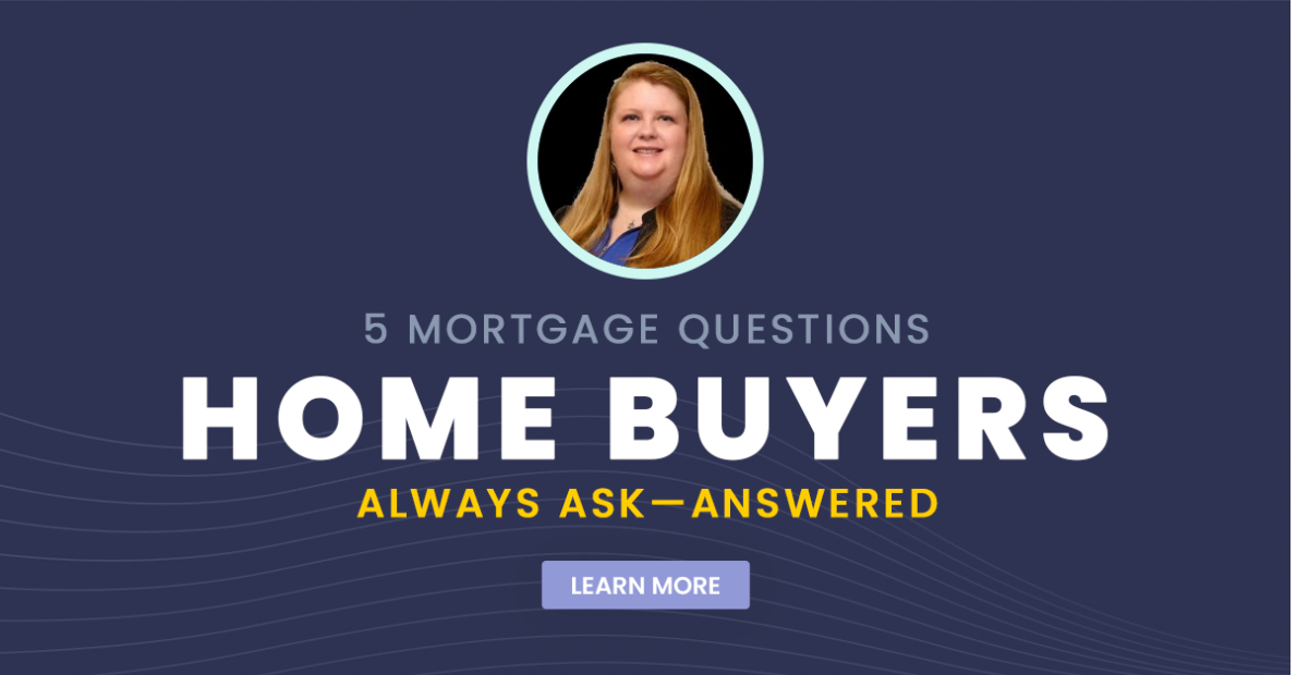 5 Mortgage Questions Home Buyers Always Ask
