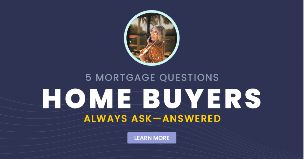 5 Mortgage Questions Home Buyers Always Ask