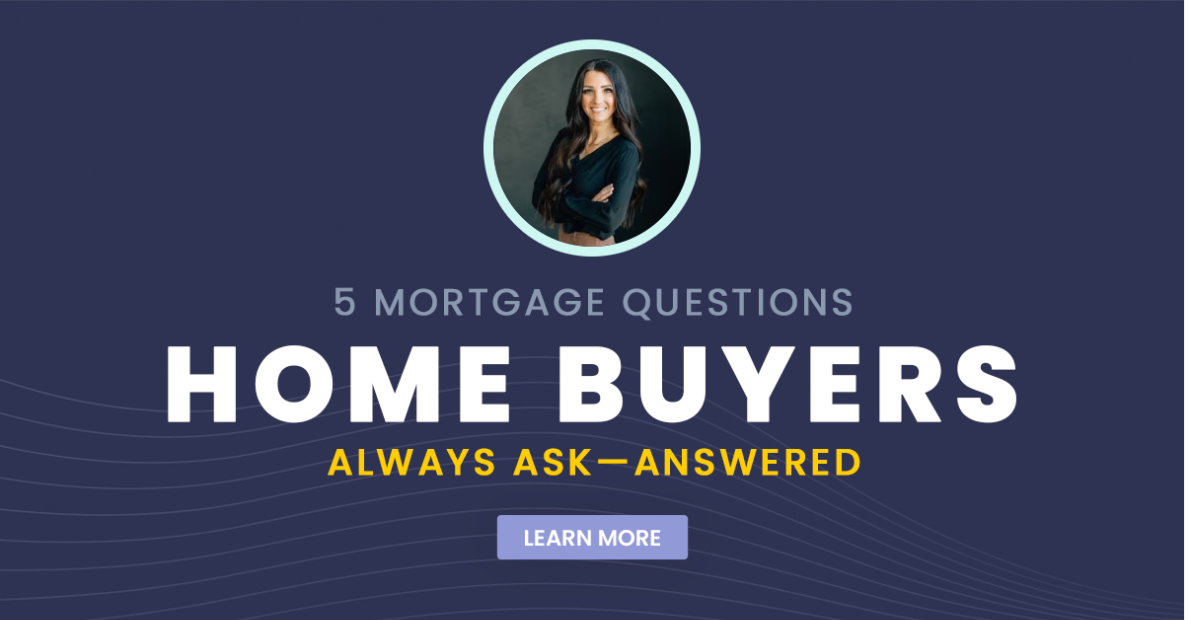 5 Mortgage Questions Home Buyers Always Ask