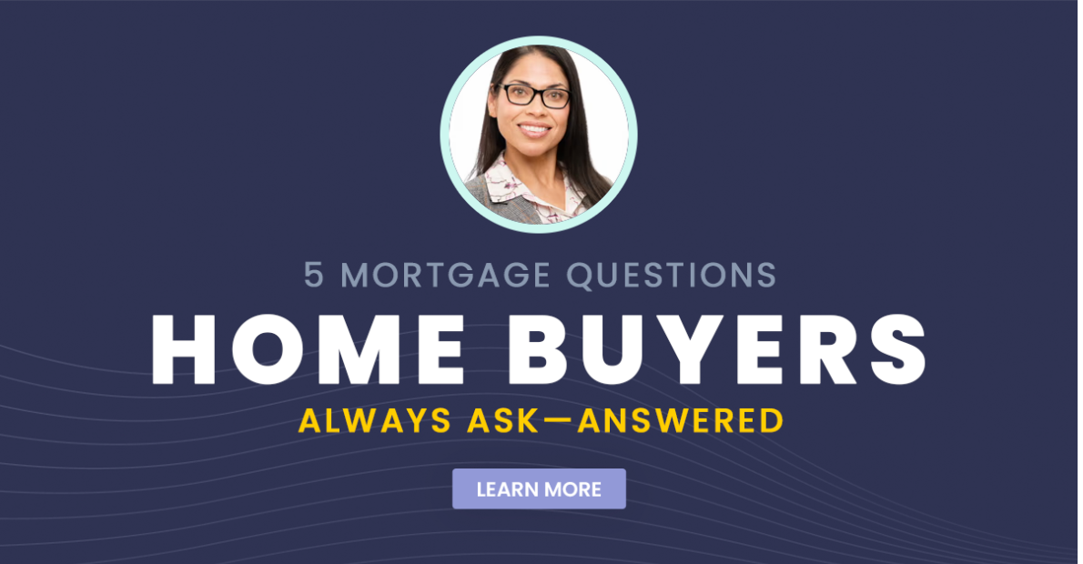 5 Mortgage Questions Home Buyers Always Ask