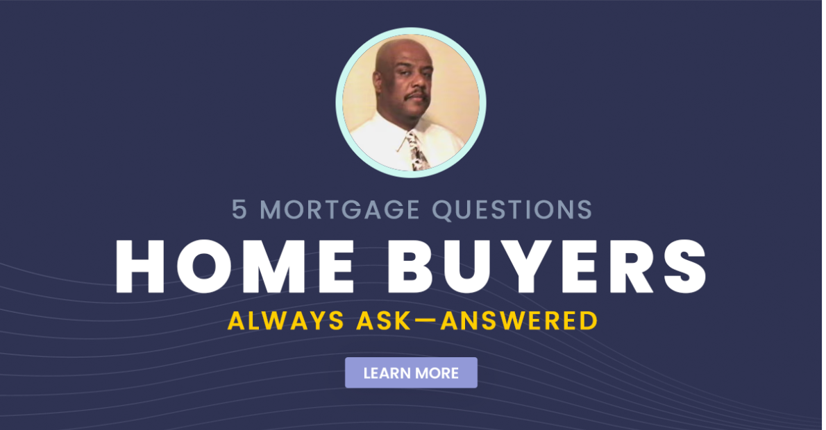 5 Mortgage Questions Home Buyers Always Ask