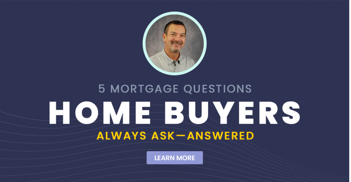 5 Mortgage Questions Home Buyers Always Ask