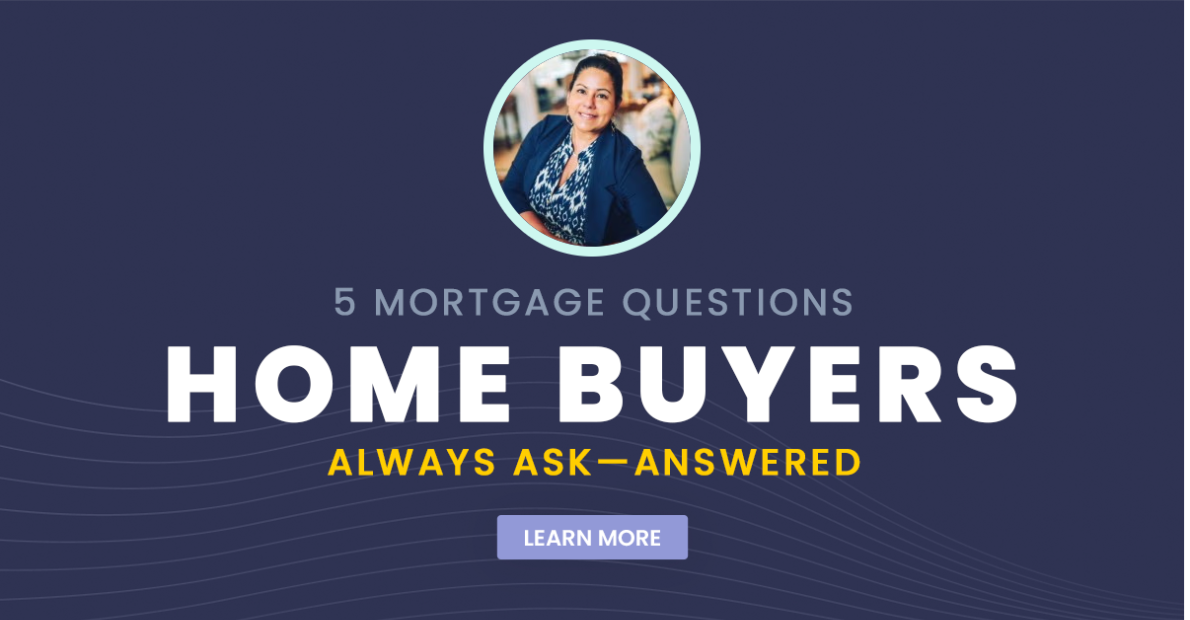 5 Mortgage Questions Home Buyers Always Ask
