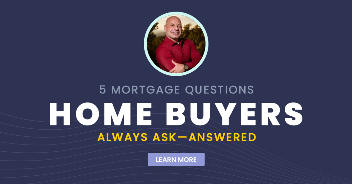 5 Mortgage Questions Home Buyers Always Ask