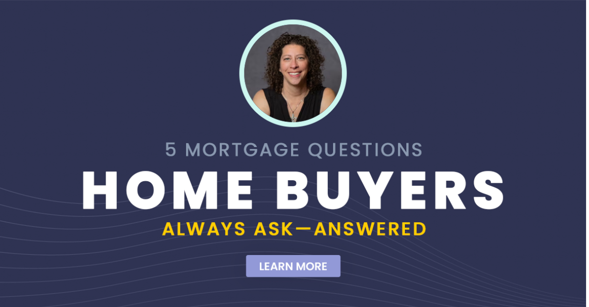 5 Mortgage Questions Home Buyers Always Ask