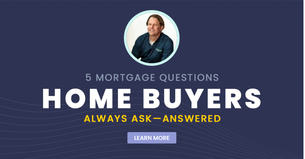 5 Mortgage Questions Home Buyers Always Ask