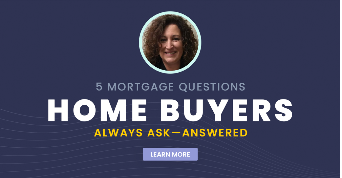 5 Mortgage Questions Home Buyers Always Ask