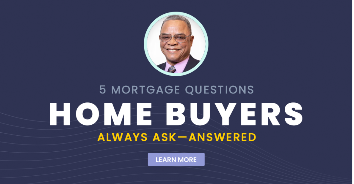 5 Mortgage Questions Home Buyers Always Ask
