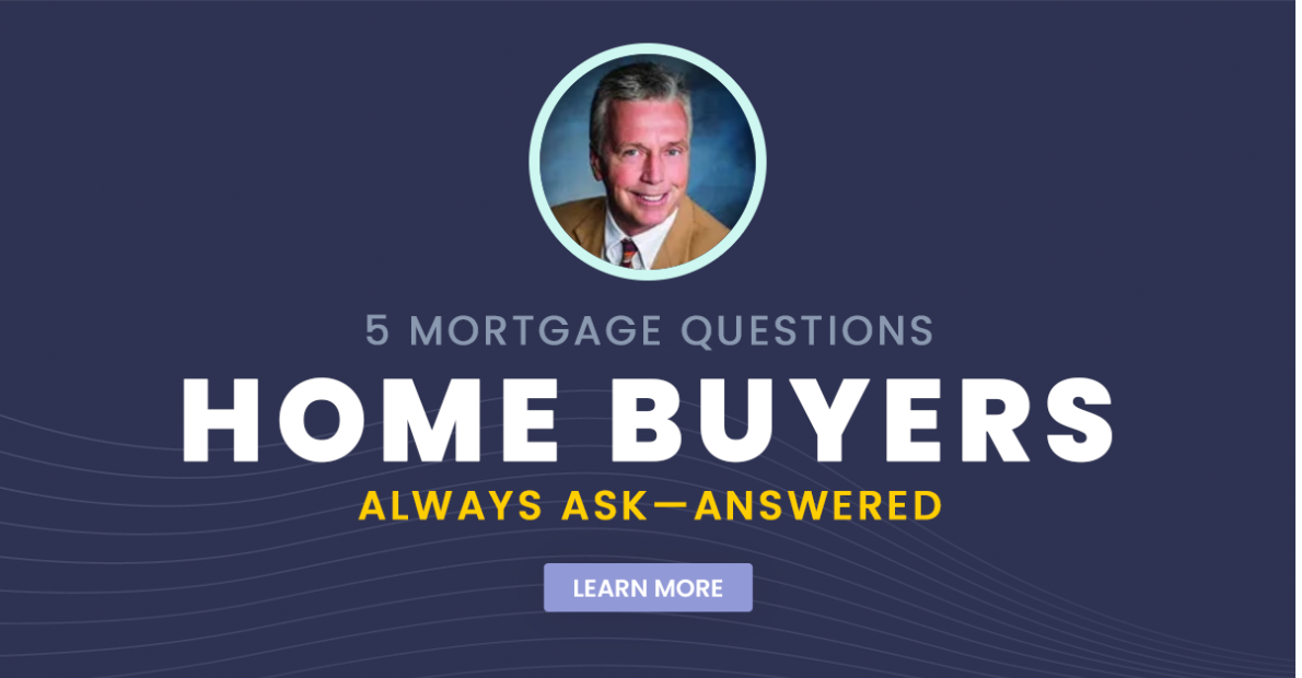 5 Mortgage Questions Home Buyers Always Ask