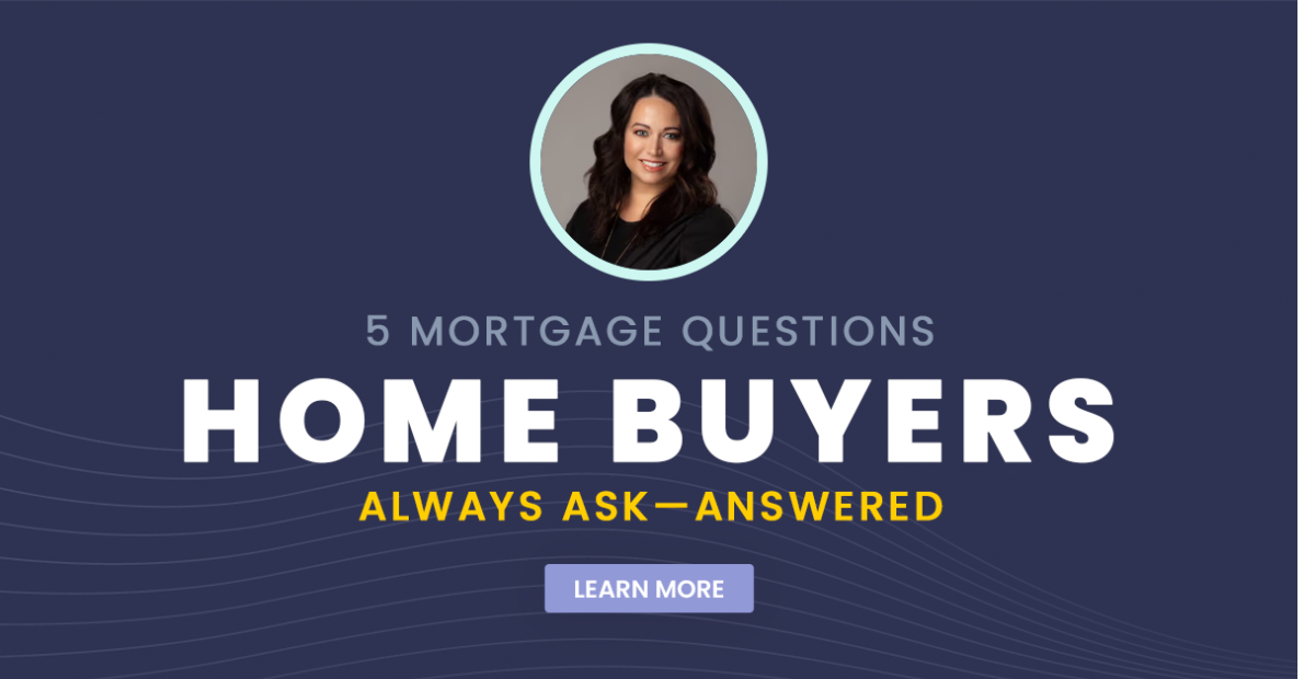 5 Mortgage Questions Home Buyers Always Ask