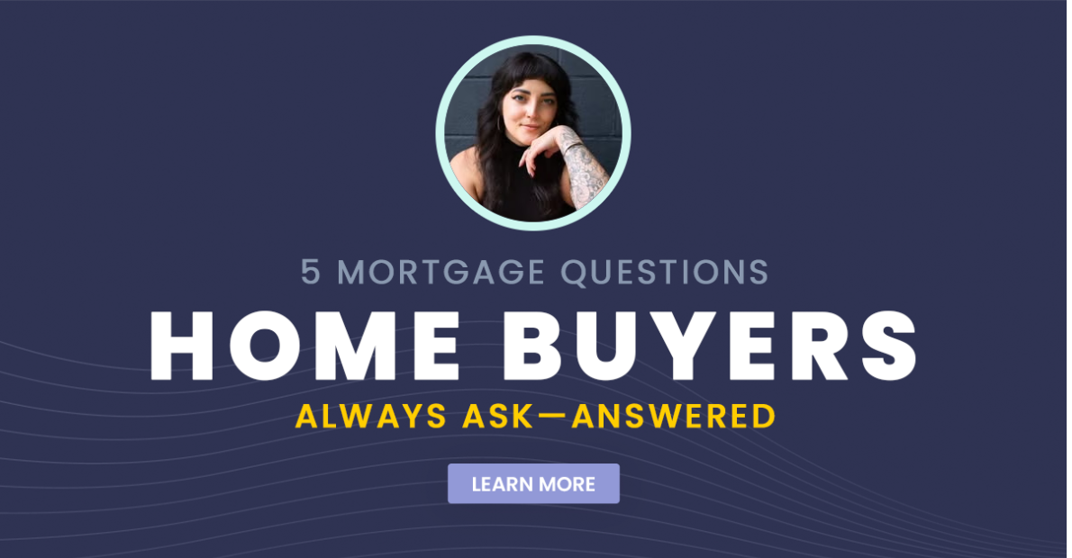 5 Mortgage Questions Home Buyers Always Ask