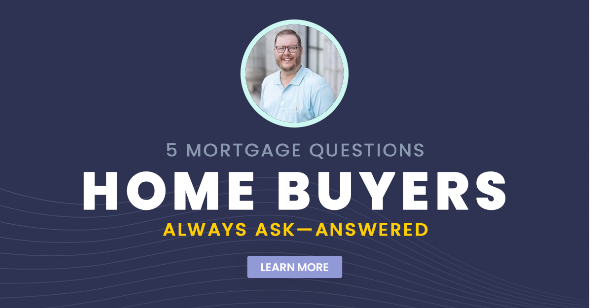 5 Mortgage Questions Home Buyers Always Ask