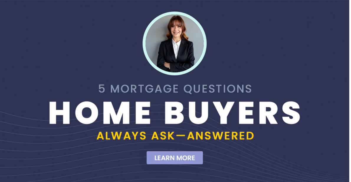 5 Mortgage Questions Home Buyers Always Ask