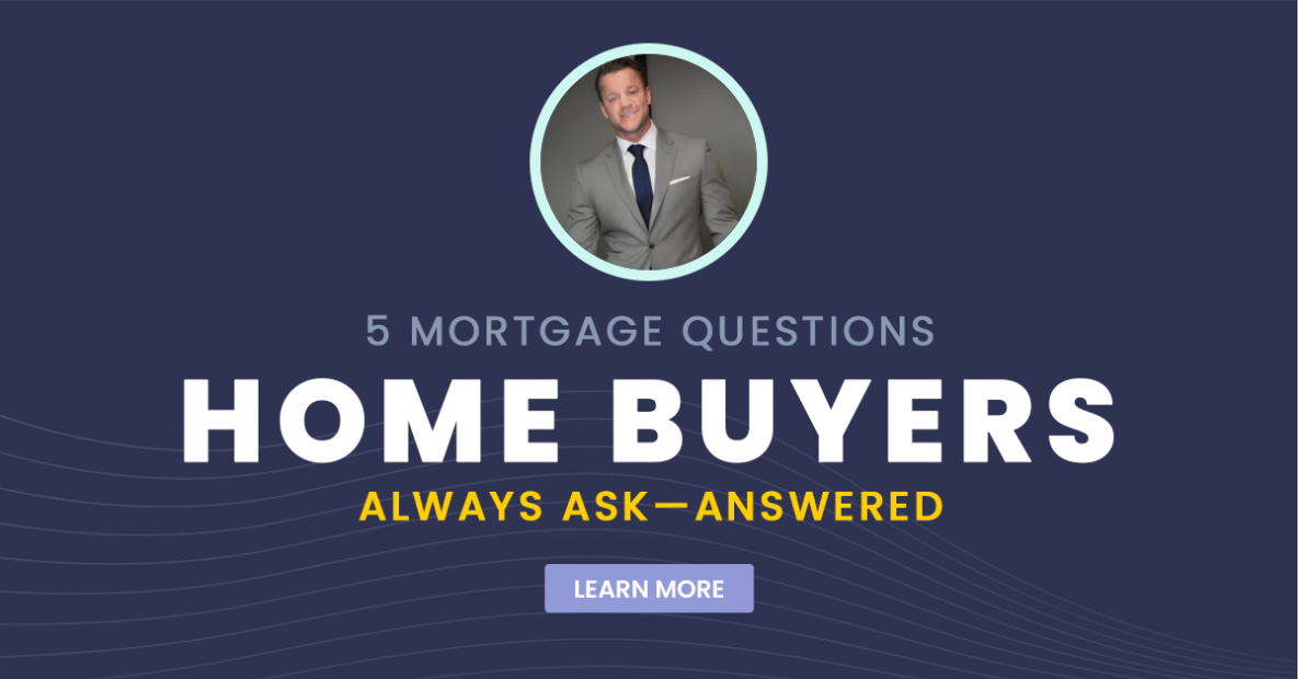 5 Mortgage Questions Home Buyers Always Ask