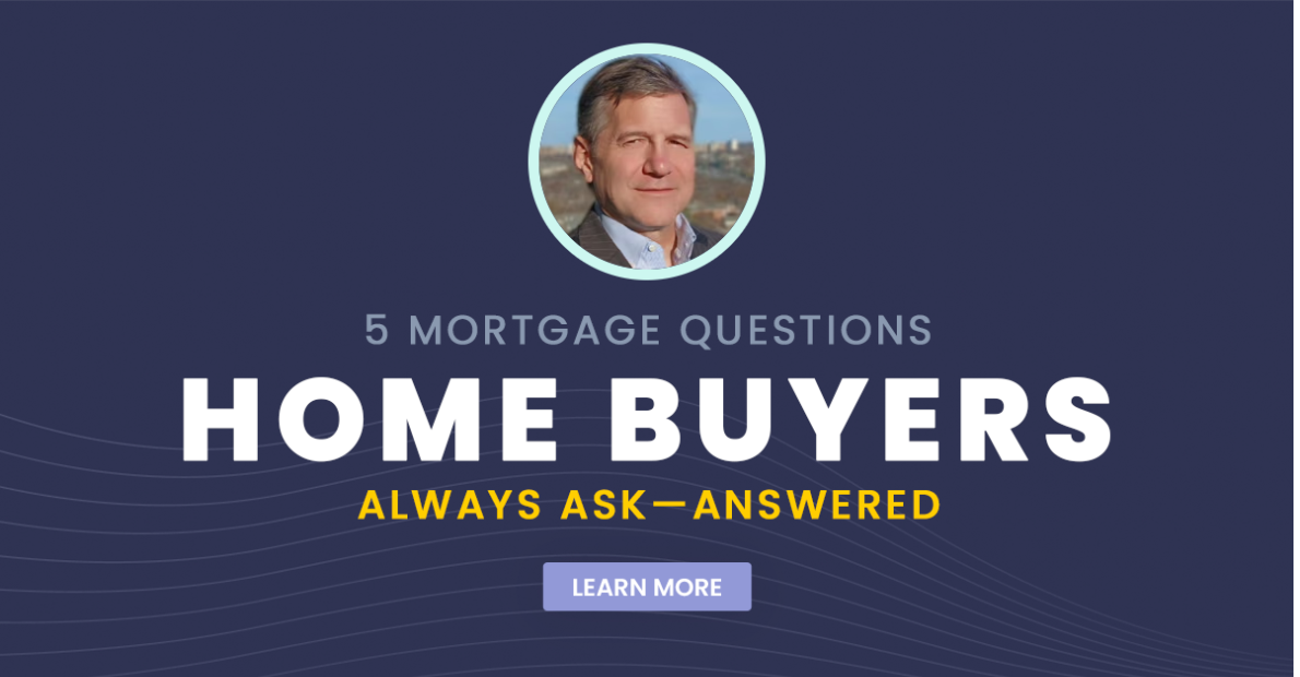 5 Mortgage Questions Home Buyers Always Ask