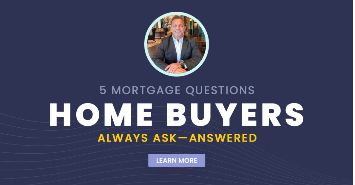 5 Mortgage Questions Home Buyers Always Ask